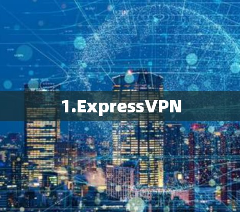 1.ExpressVPN 1.ExpressVPN